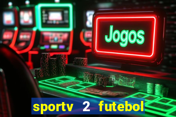 sportv 2 futebol play hd